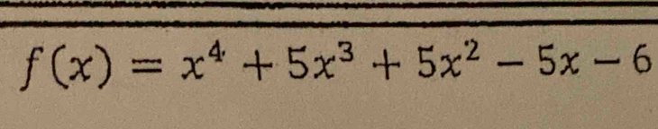 f(x)=x^4+5x^3+5x^2-5x-6