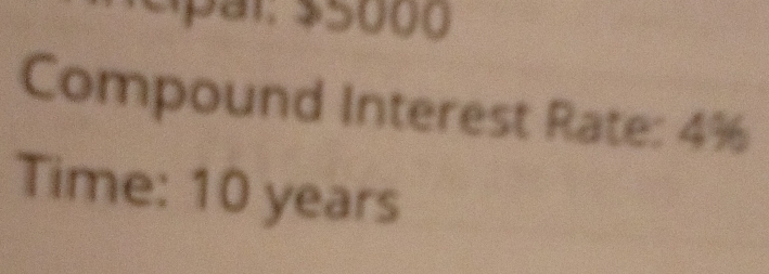 Spar: $5000
Compound Interest Rate: 4%
Time: 10 years