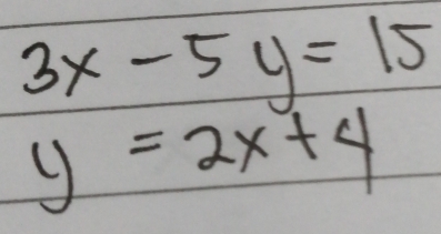 3x-5y=15
y=2x+4