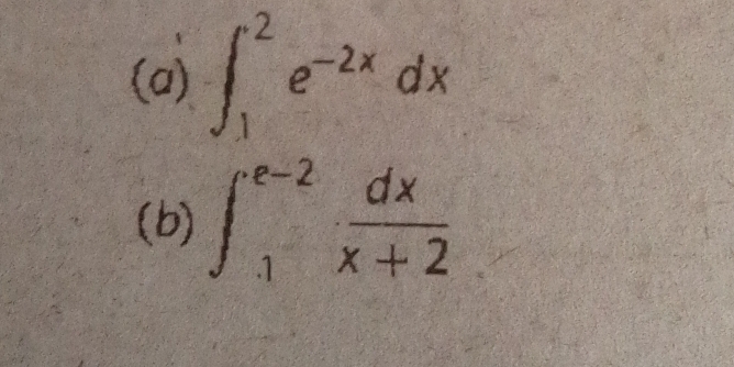 ∈t _1^(2e^-2x)dx
(b) ∈t _1^((e-2)frac dx)x+2