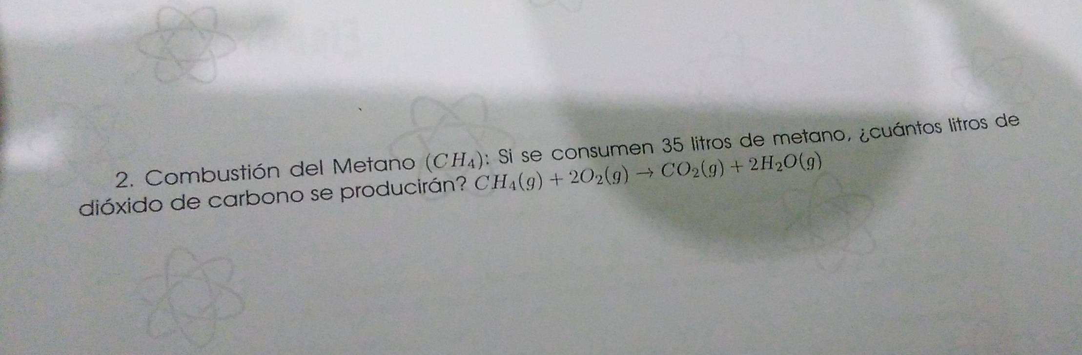 Combustión del Metano CH_4(g)+2O_2(g)to CO_2(g)+2H_2O(g) (CH_4) : Si se consumen 35 litros de metano, ¿cuántos litros de 
dióxido de carbono se producirán?