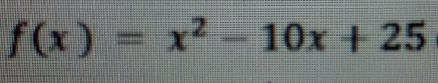 f(x)=x^2-10x+25