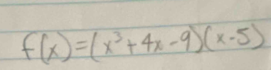 f(x)=(x^3+4x-9)(x-5)