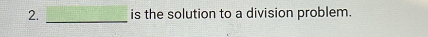 is the solution to a division problem.