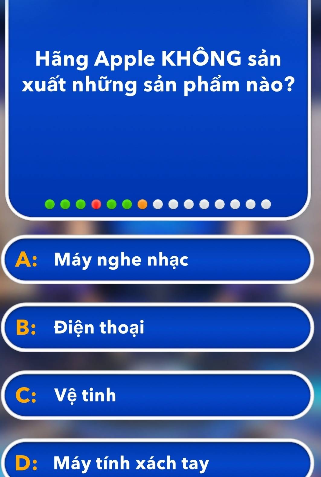 Hãng Apple KHÔNG sản
xuất những sản phẩm nào?
A: Máy nghe nhạc
B: Điện thoại
C： Vệ tinh
D: Máy tính xách tay