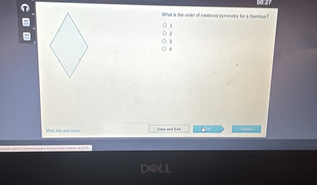 60:27
What is the order of rotational symmetry for a rhombus?
1
2
3
4.
Mark this and return Save and Exit
omnty.som/CünfertViewers/AsmasmmentVrwver/Artv