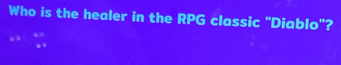 Who is the healer in the RPG classic "Diablo'?