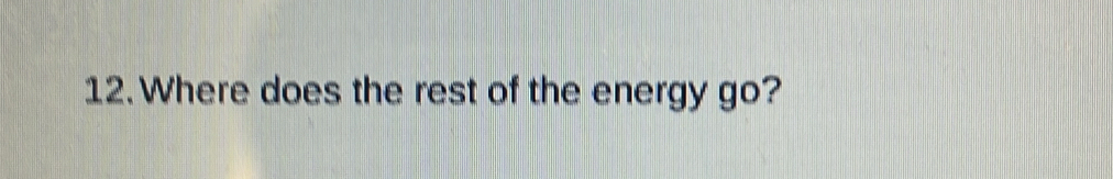 Where does the rest of the energy go?