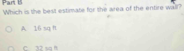 Which is the best estimate for the area of the entire wall?
A 16 sq ft
C 32 sq ft