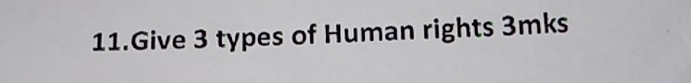 Give 3 types of Human rights 3mks