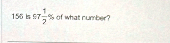 156 is 97 1/2 % of what number?