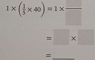 1* ( 1/5 * 40)=1*  □ /□  
=□ * □
_=