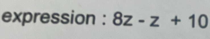 expression : 8z-z+10