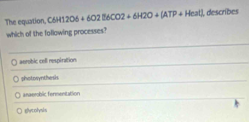 Solved: The equation, C6H12O6+6O2 6CO2+6H2O+(ATP+Heat) , describes ...