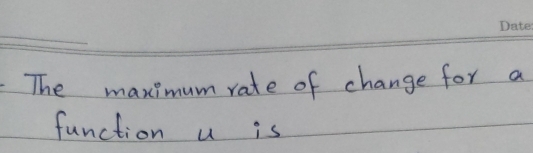 The maximum rate of change for a 
function u is