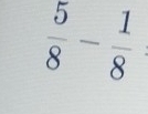  5/8 - 1/8 