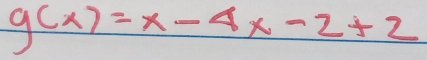 g(x)=x-4x-2+2