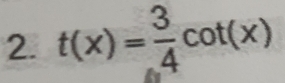 t(x)= 3/4 cot (x)