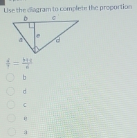 Use the diagram to complete the proportion
 d/? = (b+c)/d 
b
d
C
e
3