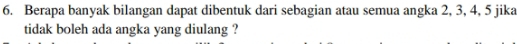 Berapa banyak bilangan dapat dibentuk dari sebagian atau semua angka 2, 3, 4, 5 jika 
tidak boleh ada angka yang diulang ?