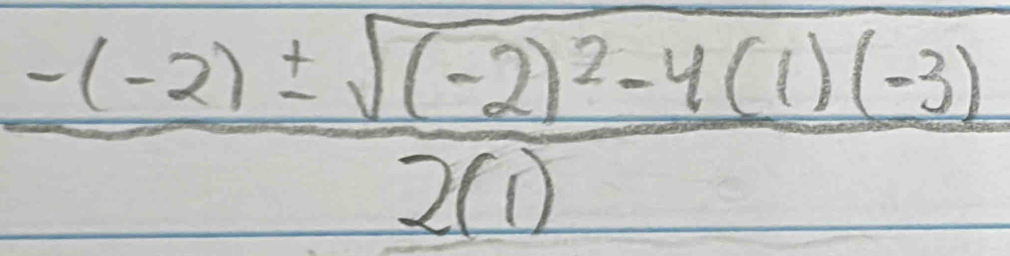 frac -(-2)± sqrt((-2)^2)-4(1)(-3)2(1)