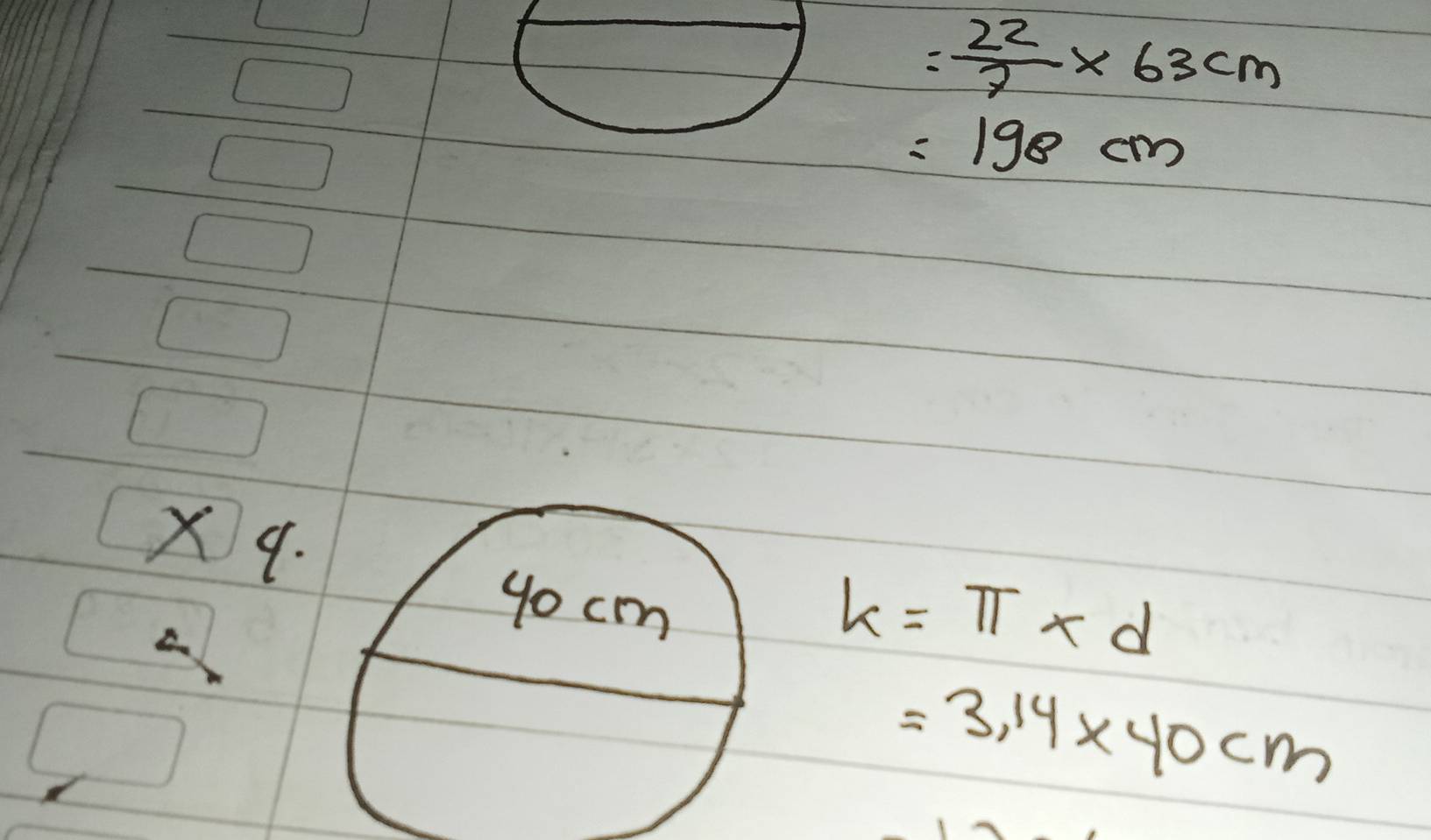 = 22/7 * 63cm
=198cm
Xq.
A
k=π * d
=3.14* 40cm