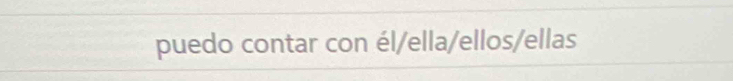 puedo contar con él/ella/ellos/ellas