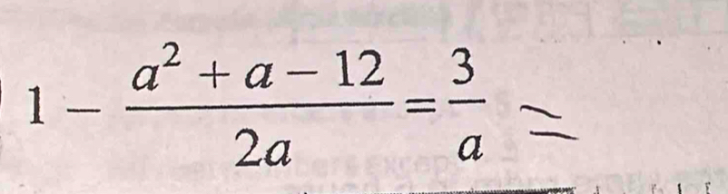 1- (a^2+a-12)/2a = 3/a 