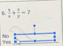  5/x + 2/y =7
No
Yes