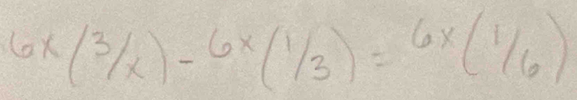 6* (3/x)-6x(1/3)=6x(1/6)