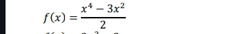 f(x)= (x^4-3x^2)/2 