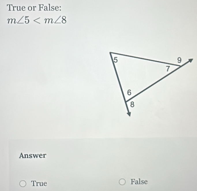 True or False:
m∠ 5
Answer
True False