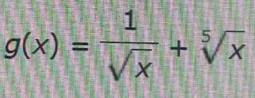 g(x)= 1/sqrt(x) +sqrt[5](x)