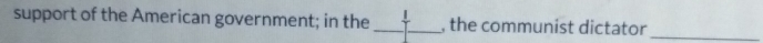 support of the American government; in the _I_ , the communist dictator_