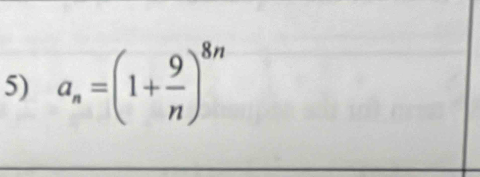 a_n=(1+ 9/n )^8n