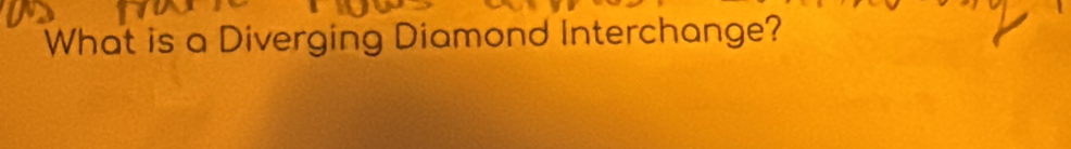 What is a Diverging Diamond Interchange?