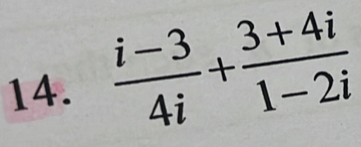  (i-3)/4i + (3+4i)/1-2i 