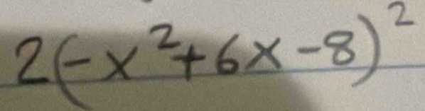 2(-x^2+6x-8)^2