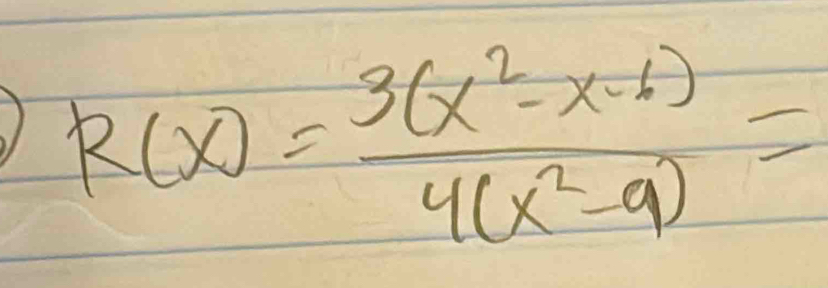 R(x)= (3(x^2-x-6))/4(x^2-9) =