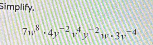 Simplify.
7w^8· 4y^(-2)v^4y^(-2)w· 3v^(-4)