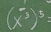 (x^3)^5=