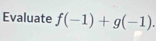 Evaluate f(-1)+g(-1).