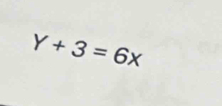 Y+3=6x