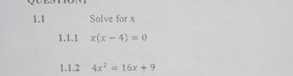 1.1 Solve for x
1.1.1 x(x-4)=0
1.1.2 4x^2=16x+9