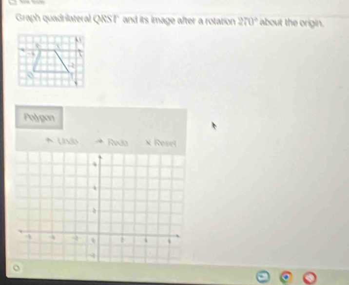 Graph quadrilateral QRST and its image after a rotation 270° about the origin. 
Polygan 
* Undo Reda × Resel