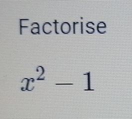 Factorise
x^2-1