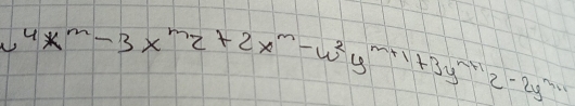 u^4x^m-3x^mz+2x^m-w^2y^(m+1)+3y^(n+1)z· 2y^m