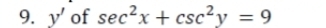 y' of sec^2x+csc^2y=9