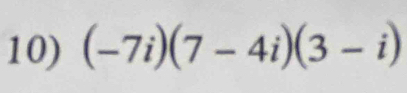 (-7i)(7-4i)(3-i)