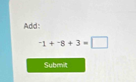 Add:
-1+^-8+3=□
Submit